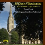 Sir Charles Villiers Stanford - The Complete Organ Works Volume 3 / The Organ of Salisbury Cathedral